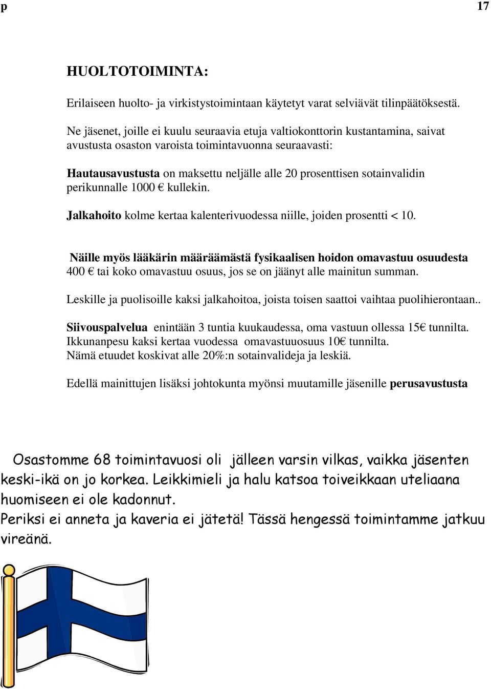 sotainvalidin perikunnalle 1000 kullekin. Jalkahoito kolme kertaa kalenterivuodessa niille, joiden prosentti < 10.