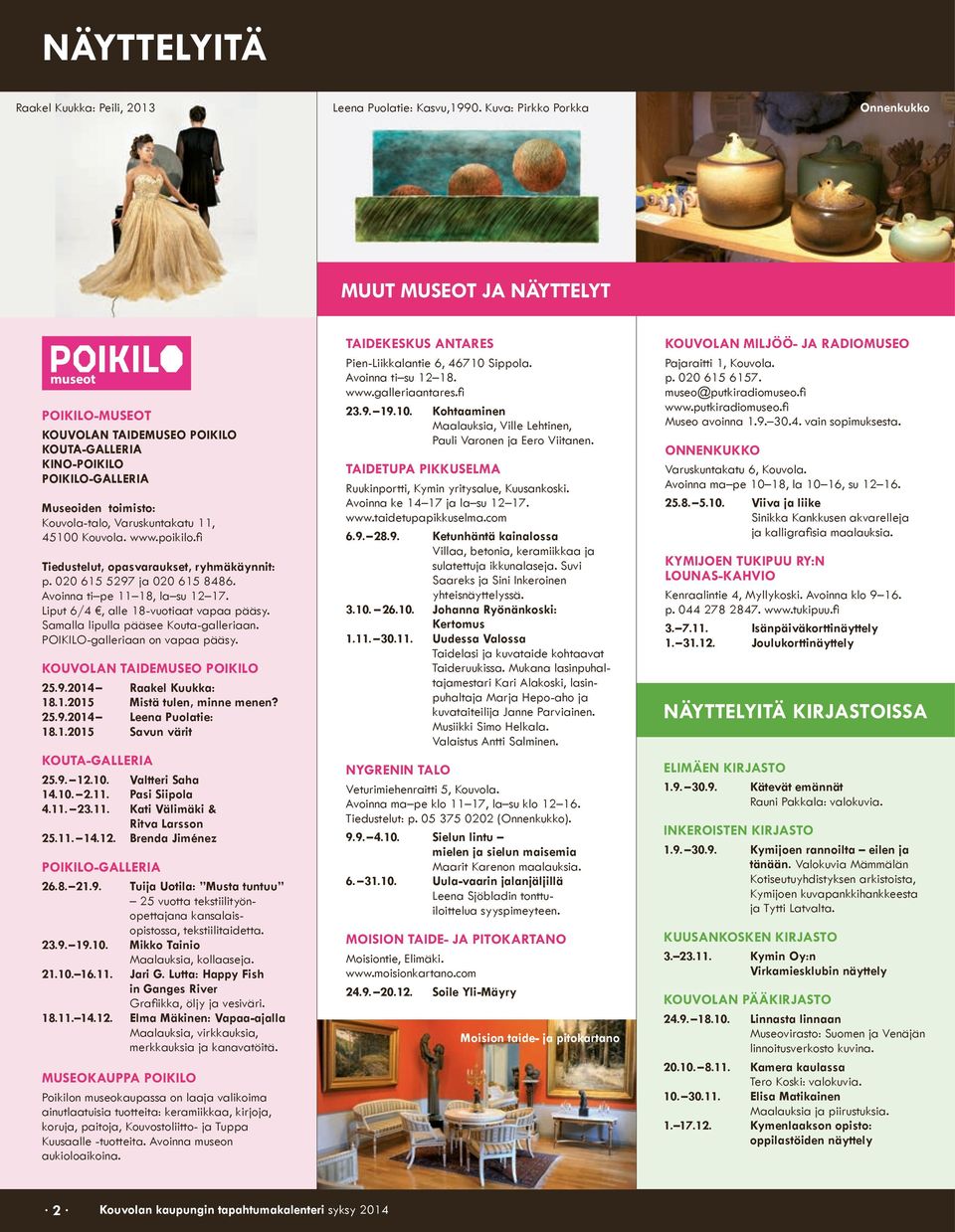 11, 45100 Kouvola. www.poikilo.fi Tiedustelut, opasvaraukset, ryhmäkäynnit: p. 020 615 5297 ja 020 615 8486. Avoinna ti pe 11 18, la su 12 17. Liput 6/4, alle 18-vuotiaat vapaa pääsy.