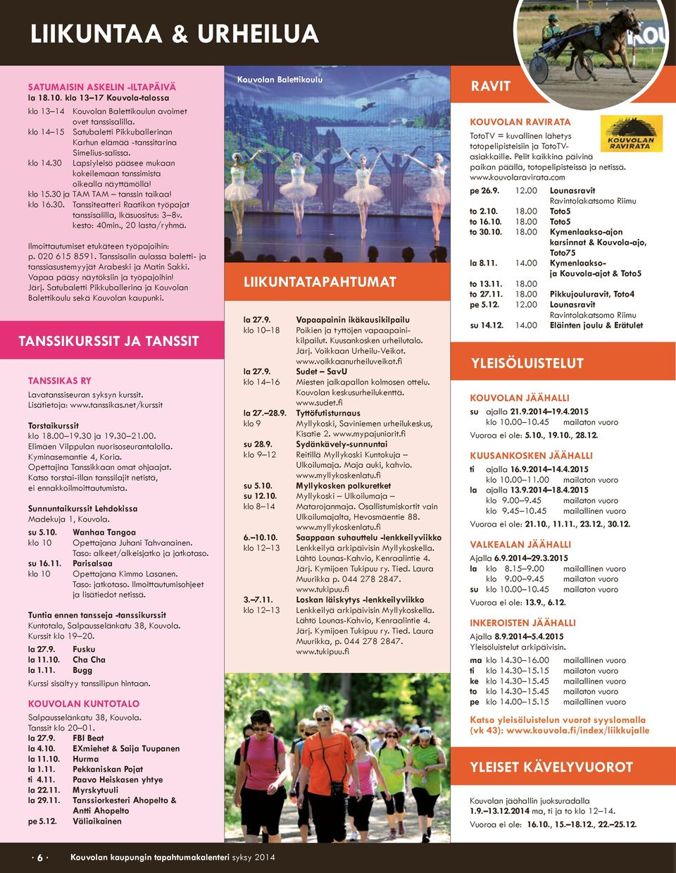 net/kurssit Torstaikurssit klo 18.00 19.30 ja 19.30 21.00. Elimäen Vilppulan nuorisoseurantalolla. Kyminasemantie 4, Koria. Opettajina Tanssikkaan omat ohjaajat.