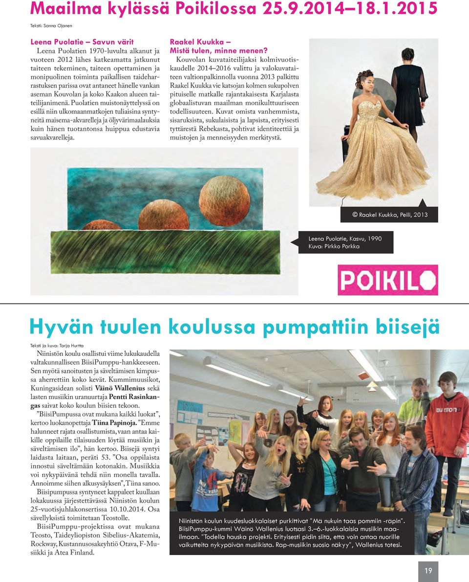 toiminta paikallisen taideharrastuksen parissa ovat antaneet hänelle vankan aseman Kouvolan ja koko Kaakon alueen taiteilijanimenä.