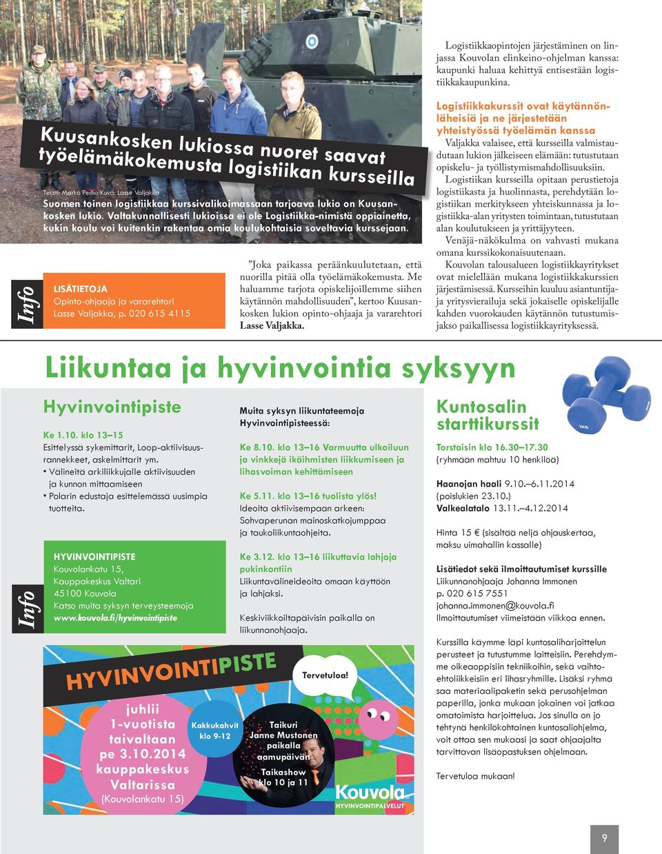 LISÄTIETOJA Opinto-ohjaaja ja vararehtori Lasse Valjakka, p. 020 615 4115 Liikuntaa ja hyvinvointia syksyyn Hyvinvointipiste Ke 1.10.