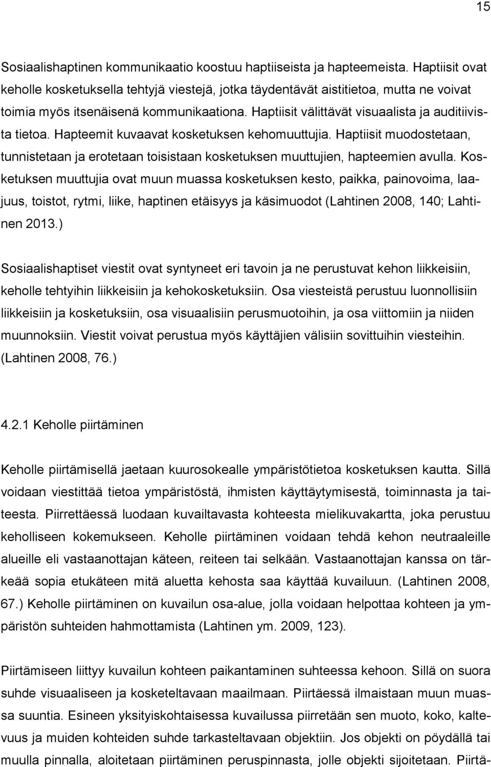 Hapteemit kuvaavat kosketuksen kehomuuttujia. Haptiisit muodostetaan, tunnistetaan ja erotetaan toisistaan kosketuksen muuttujien, hapteemien avulla.