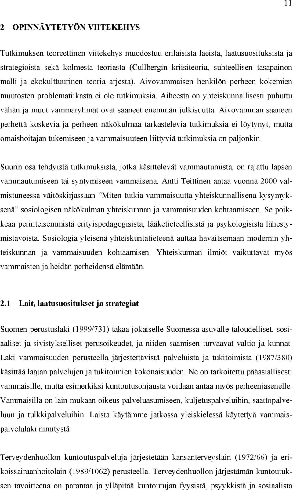 Aiheesta on yhteiskunnallisesti puhuttu vähän ja muut vammaryhmät ovat saaneet enemmän julkisuutta.