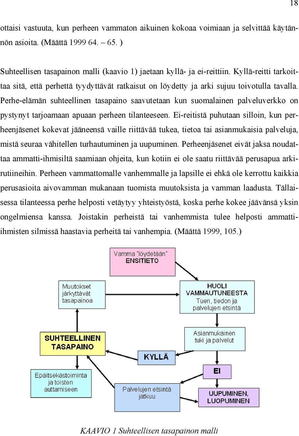 Perhe-elämän suhteellinen tasapaino saavutetaan kun suomalainen palveluverkko on pystynyt tarjoamaan apuaan perheen tilanteeseen.