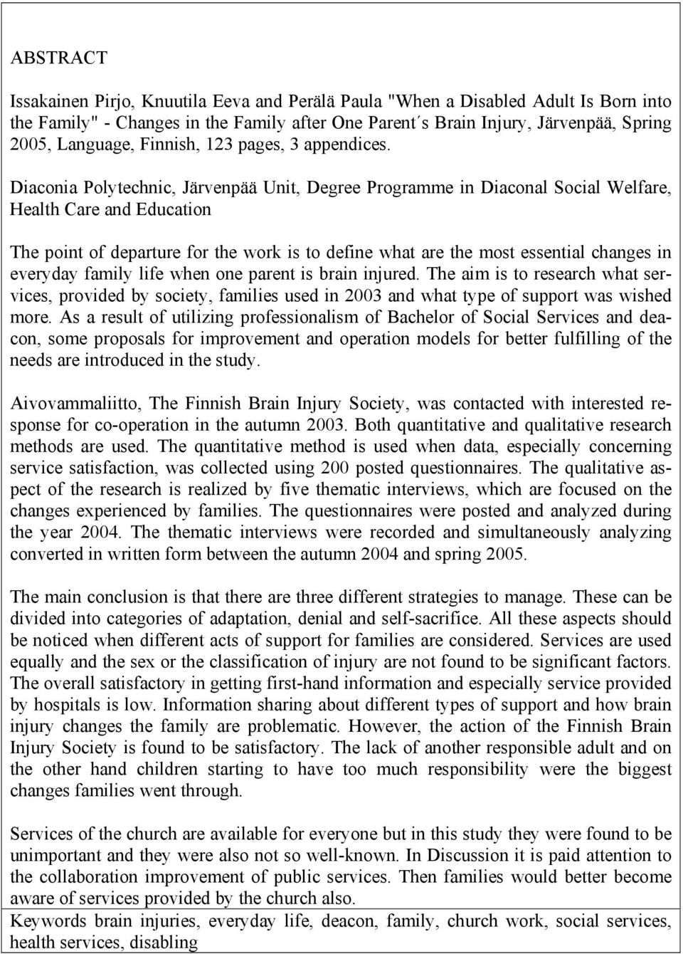 Diaconia Polytechnic, Järvenpää Unit, Degree Programme in Diaconal Social Welfare, Health Care and Education The point of departure for the work is to define what are the most essential changes in