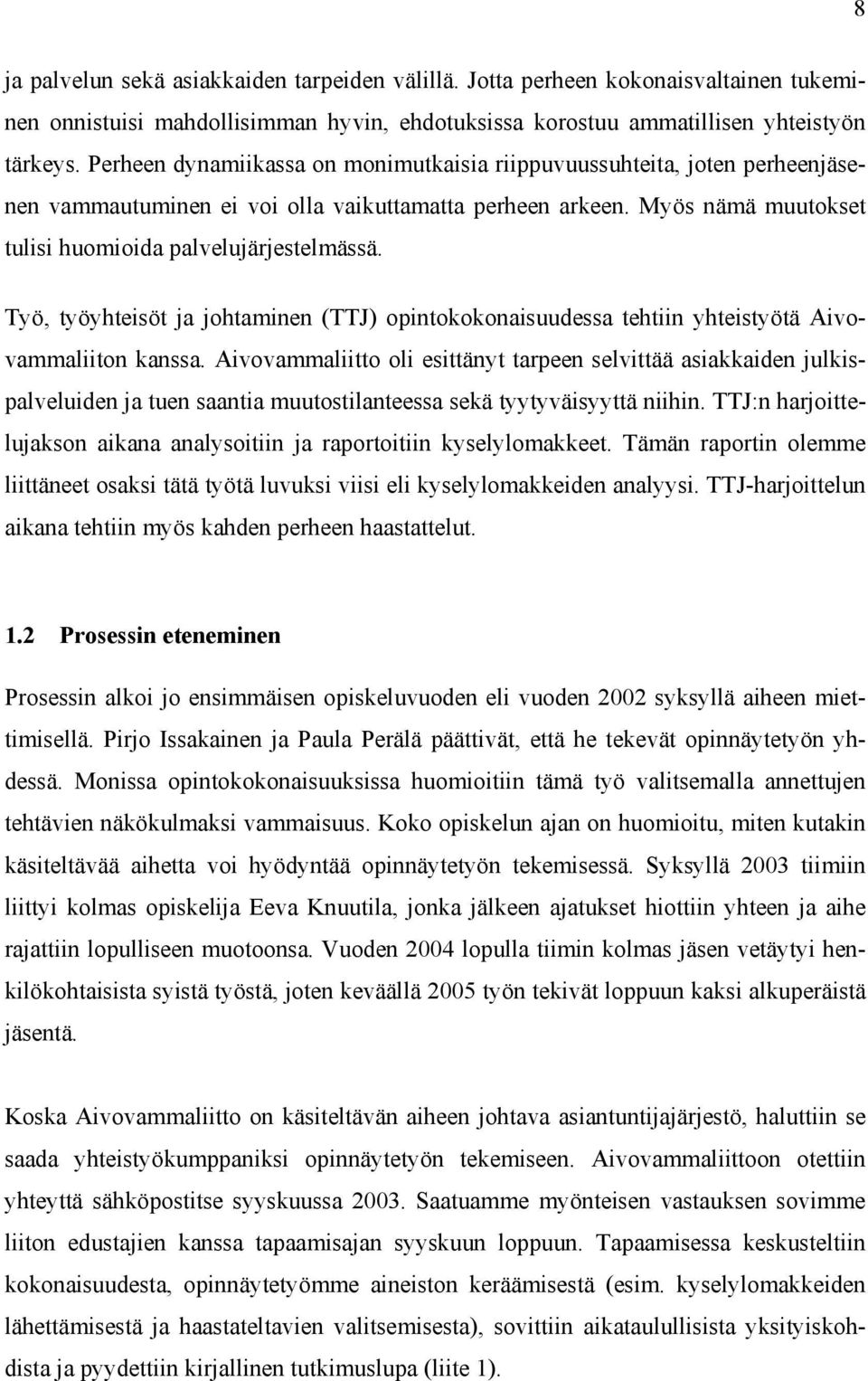 Työ, työyhteisöt ja johtaminen (TTJ) opintokokonaisuudessa tehtiin yhteistyötä Aivovammaliiton kanssa.