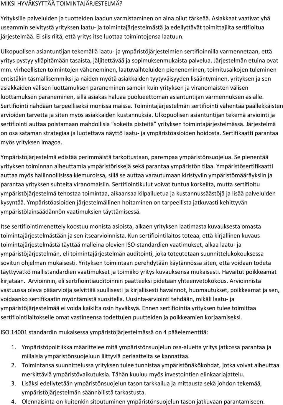 Ei siis riitä, että yritys itse luottaa toimintojensa laatuun.