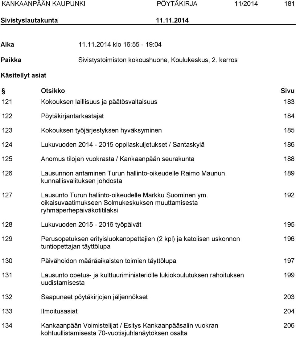 oppilaskuljetukset / Santaskylä 186 125 Anomus tilojen vuokrasta / Kankaanpään seurakunta 188 126 Lausunnon antaminen Turun hallinto-oikeudelle Raimo Maunun kunnallisvalituksen johdosta 127 Lausunto