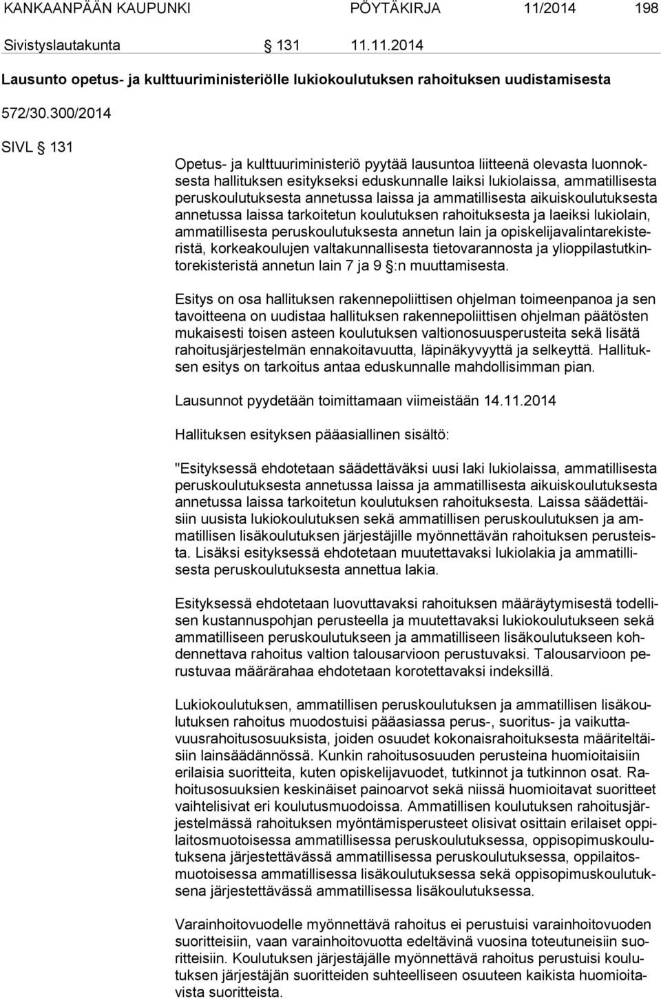 annetussa laissa ja ammatillisesta aikuiskoulutuksesta an ne tus sa laissa tarkoitetun koulutuksen rahoituksesta ja laeiksi lukiolain, am ma til li ses ta peruskoulutuksesta annetun lain ja opis ke