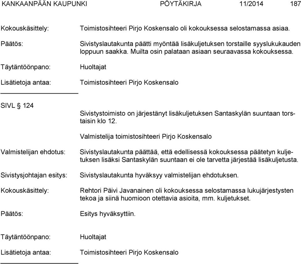 Huoltajat Lisätietoja antaa: Toimistosihteeri Pirjo Koskensalo SIVL 124 Sivistystoimisto on järjestänyt lisäkuljetuksen Santaskylän suuntaan torstai sin klo 12.