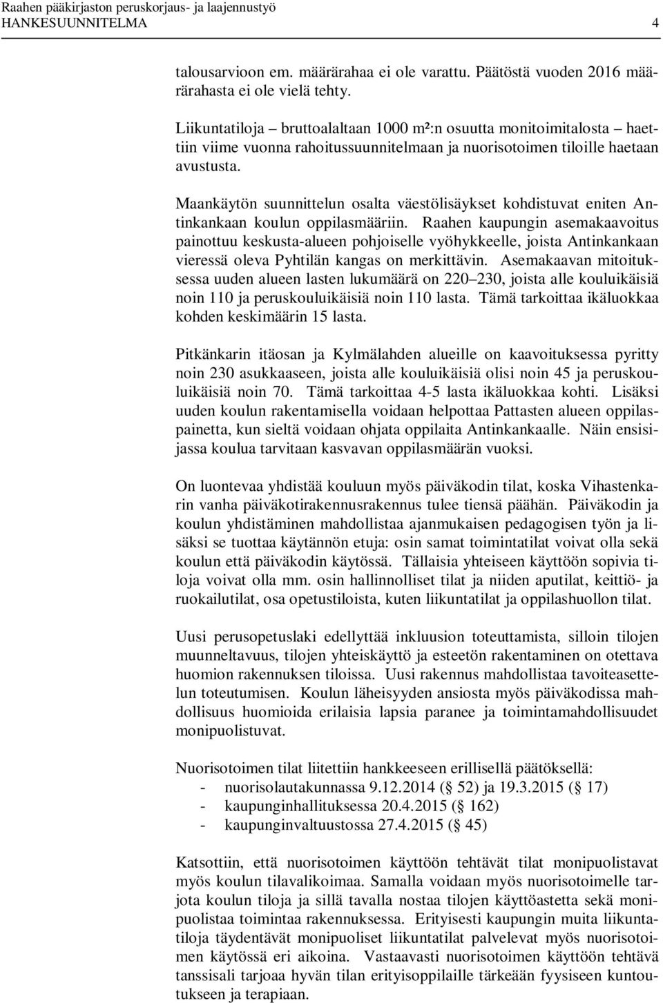 Maankäytön suunnittelun osalta väestölisäykset kohdistuvat eniten Antinkankaan koulun oppilasmääriin.