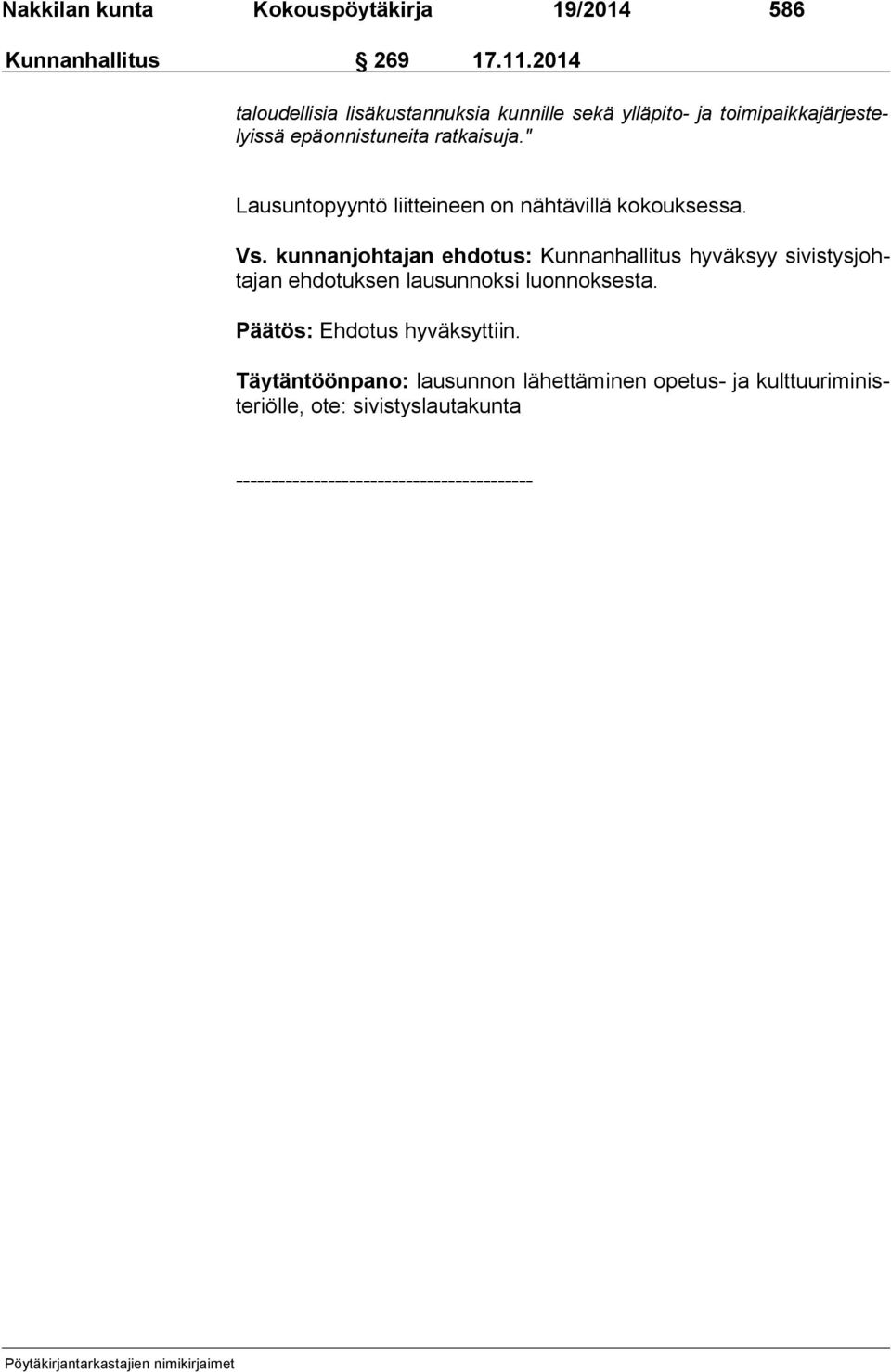 ratkaisuja." Lausuntopyyntö liitteineen on nähtävillä kokouksessa. Vs.