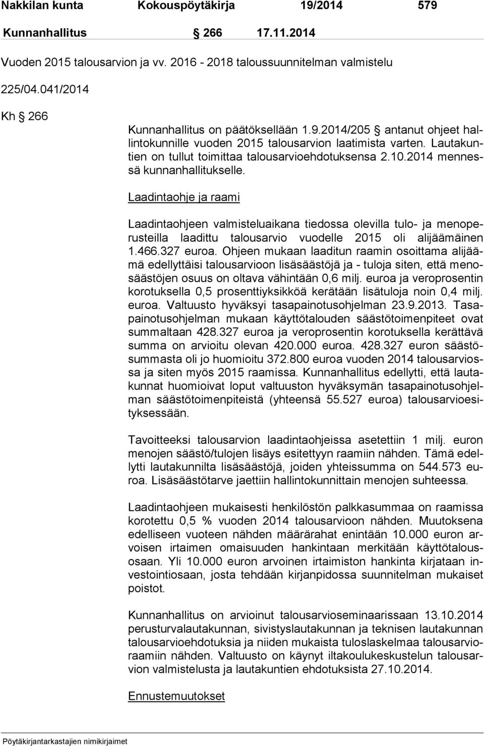 Lau ta kuntien on tullut toimittaa talousarvioehdotuksensa 2.10.2014 men nessä kun nan hal li tuk sel le.