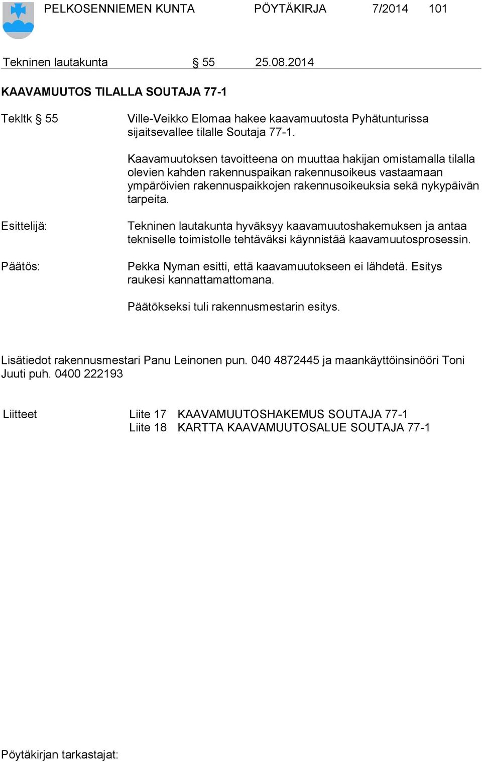 Kaavamuutoksen tavoitteena on muuttaa hakijan omistamalla tilalla olevien kahden rakennuspaikan rakennusoikeus vastaamaan ympäröivien rakennuspaikkojen rakennusoikeuksia sekä nykypäivän tarpeita.