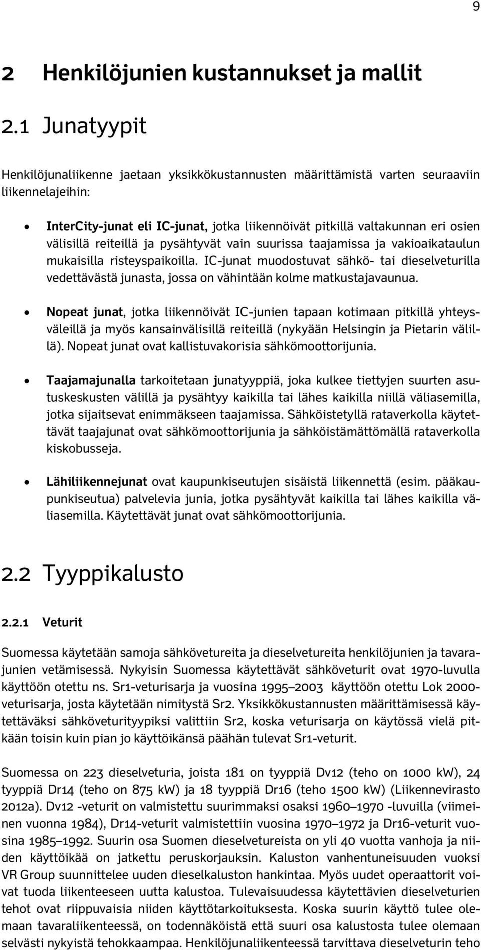 välisillä reiteillä ja pysähtyvät vain suurissa taajamissa ja vakioaikataulun mukaisilla risteyspaikoilla.