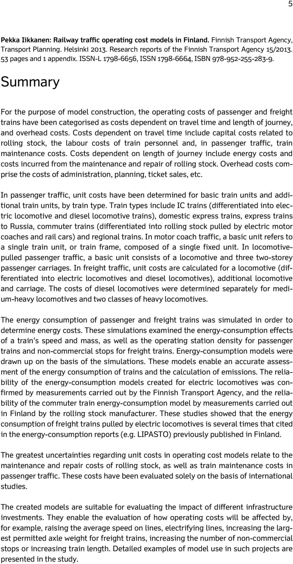 Summary For the purpose of model construction, the operating costs of passenger and freight trains have been categorised as costs dependent on travel time and length of journey, and overhead costs.