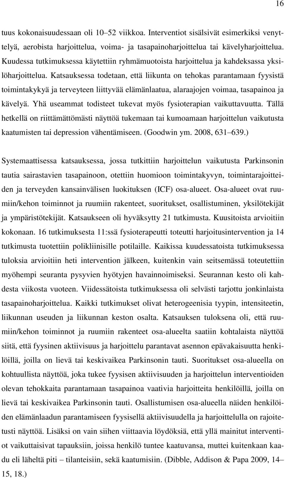 Katsauksessa todetaan, että liikunta on tehokas parantamaan fyysistä toimintakykyä ja terveyteen liittyvää elämänlaatua, alaraajojen voimaa, tasapainoa ja kävelyä.