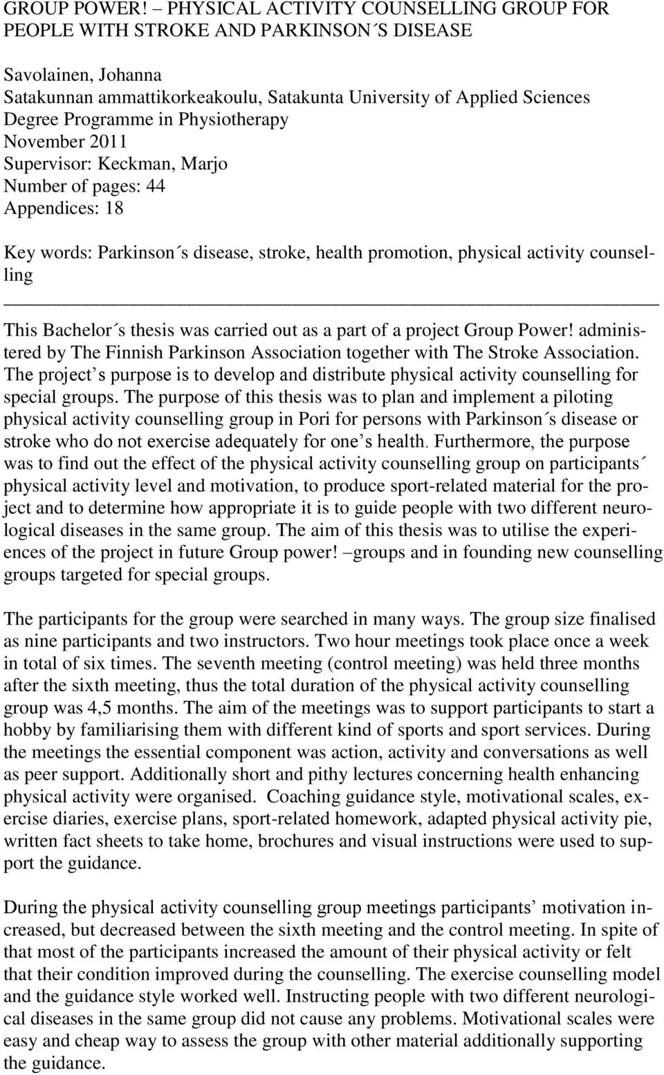 Physiotherapy November 2011 Supervisor: Keckman, Marjo Number of pages: 44 Appendices: 18 Key words: Parkinson s disease, stroke, health promotion, physical activity counselling This Bachelor s