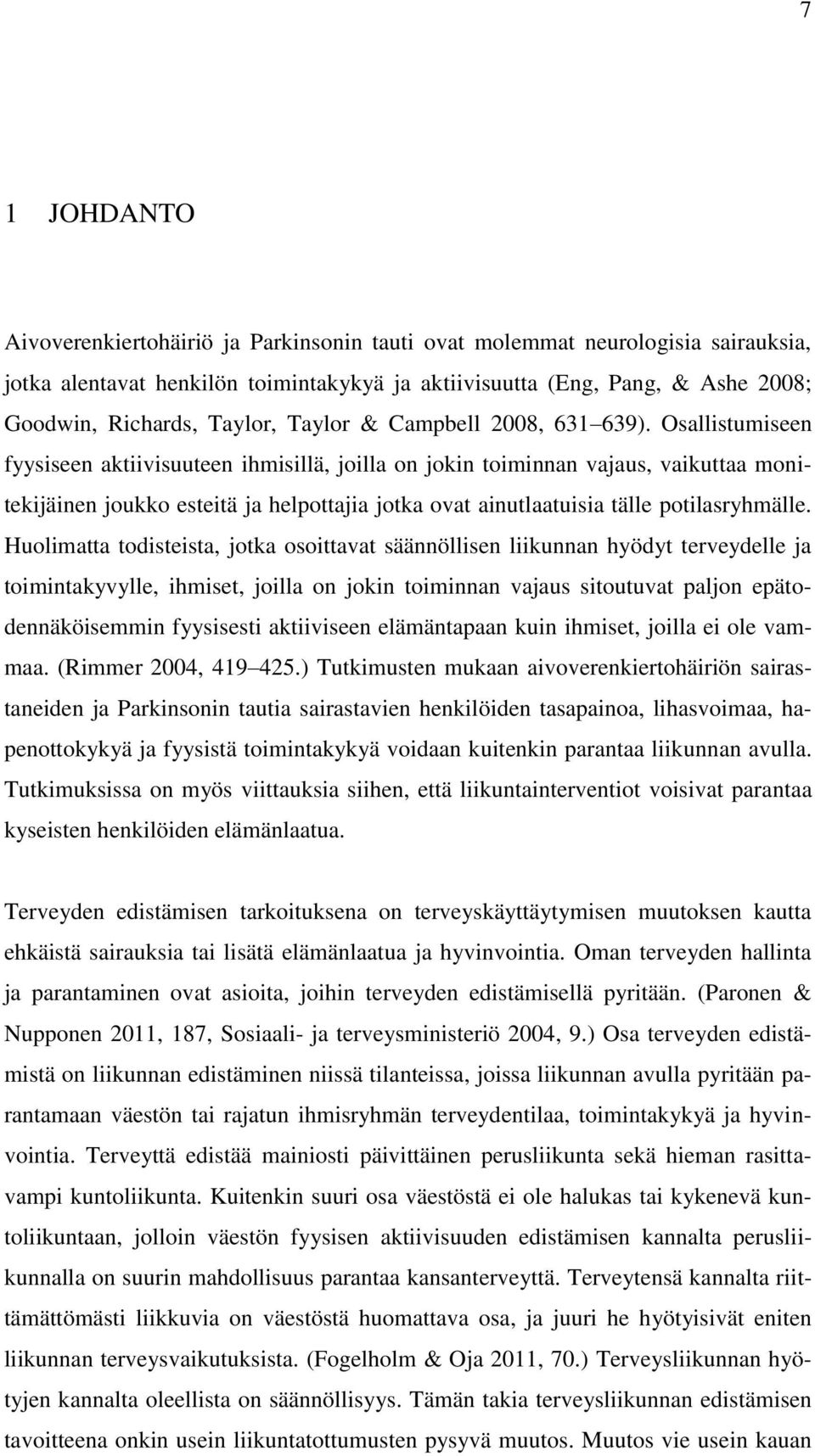 Osallistumiseen fyysiseen aktiivisuuteen ihmisillä, joilla on jokin toiminnan vajaus, vaikuttaa monitekijäinen joukko esteitä ja helpottajia jotka ovat ainutlaatuisia tälle potilasryhmälle.