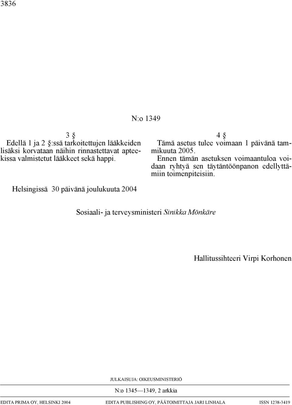 Ennen tämän asetuksen voimaantuloa voidaan ryhtyä sen täytäntöönpanon edellyttämiin toimenpiteisiin.