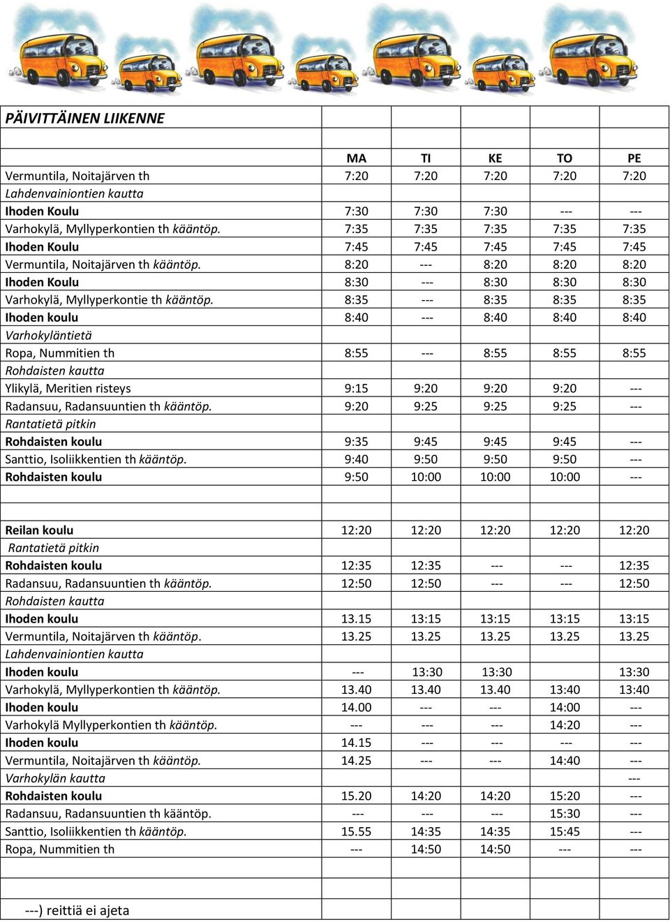 8:35 --- 8:35 8:35 8:35 Ihoden koulu 8:40 --- 8:40 8:40 8:40 Varhokyläntietä Ropa, Nummitien th 8:55 --- 8:55 8:55 8:55 Rohdaisten kautta Ylikylä, Meritien risteys 9:15 9:20 9:20 9:20 --- Radansuu,