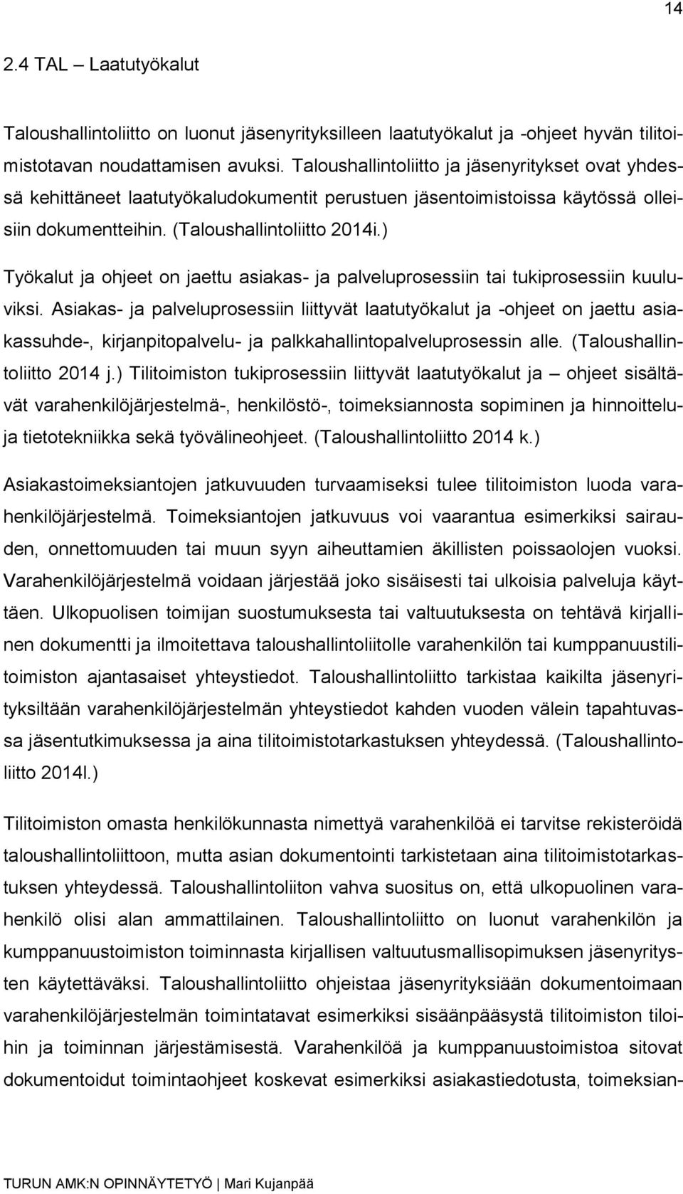 ) Työkalut ja ohjeet on jaettu asiakas- ja palveluprosessiin tai tukiprosessiin kuuluviksi.