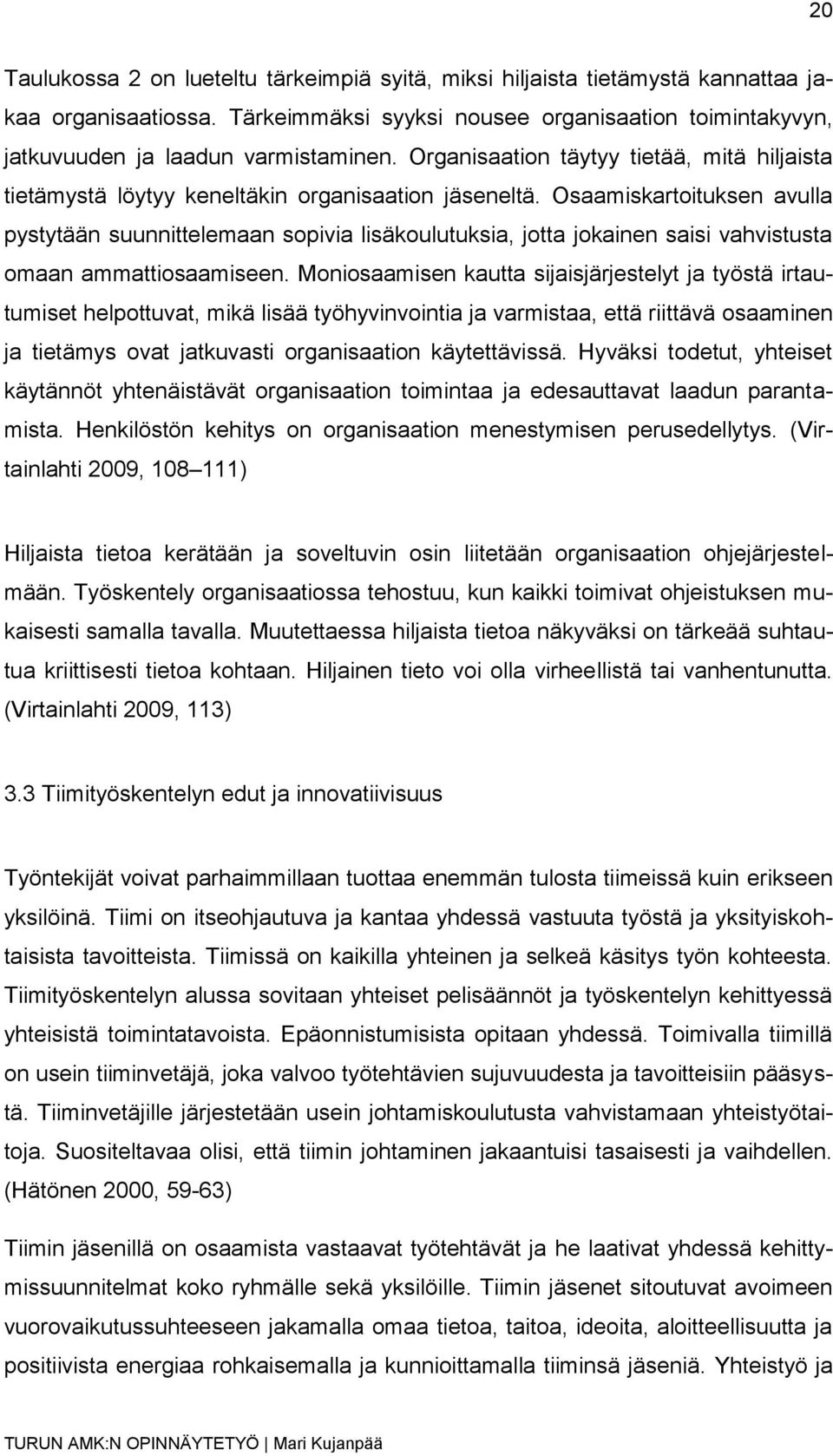 Osaamiskartoituksen avulla pystytään suunnittelemaan sopivia lisäkoulutuksia, jotta jokainen saisi vahvistusta omaan ammattiosaamiseen.