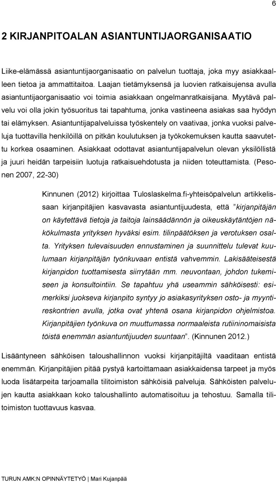 Myytävä palvelu voi olla jokin työsuoritus tai tapahtuma, jonka vastineena asiakas saa hyödyn tai elämyksen.