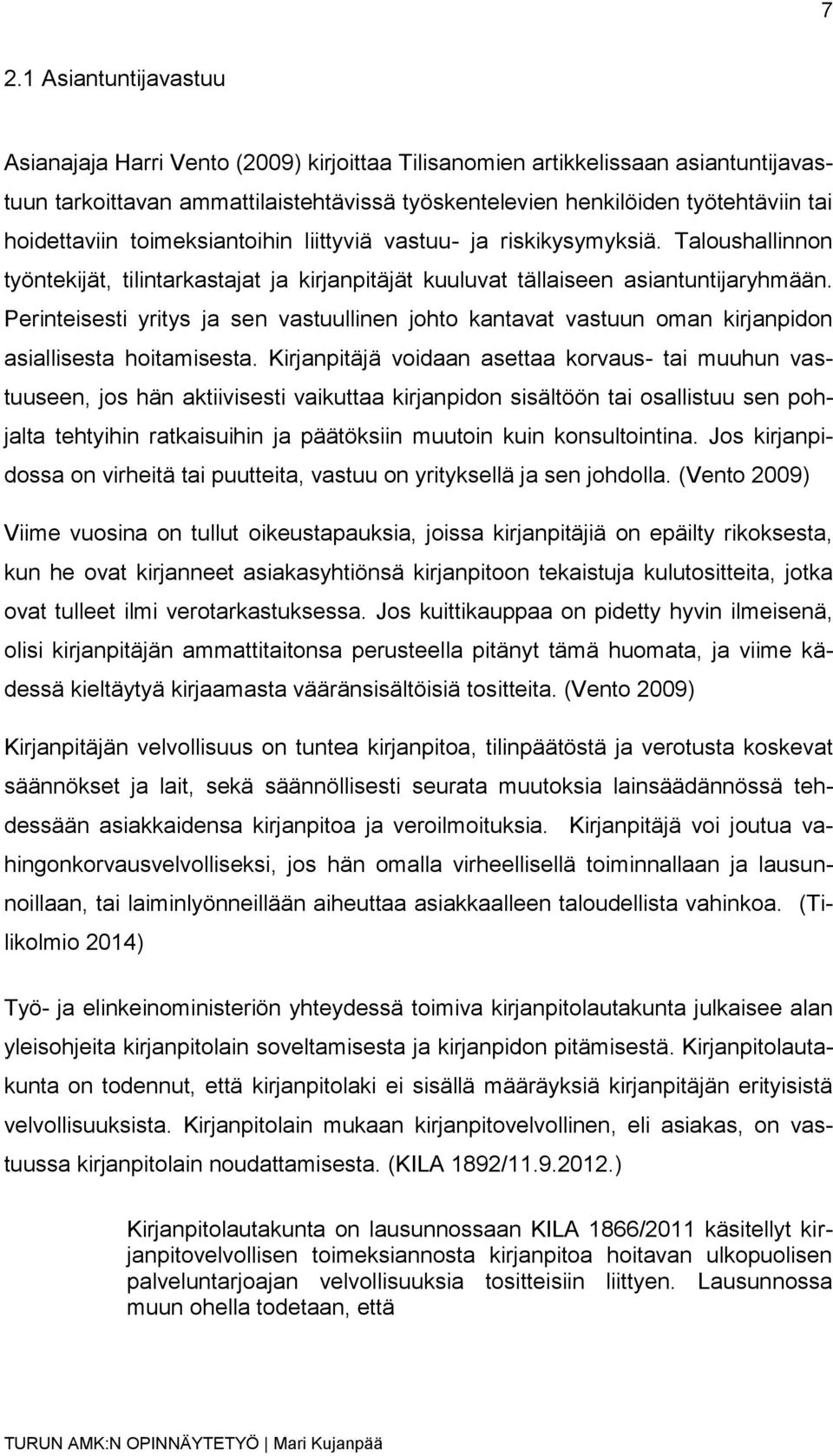 Perinteisesti yritys ja sen vastuullinen johto kantavat vastuun oman kirjanpidon asiallisesta hoitamisesta.