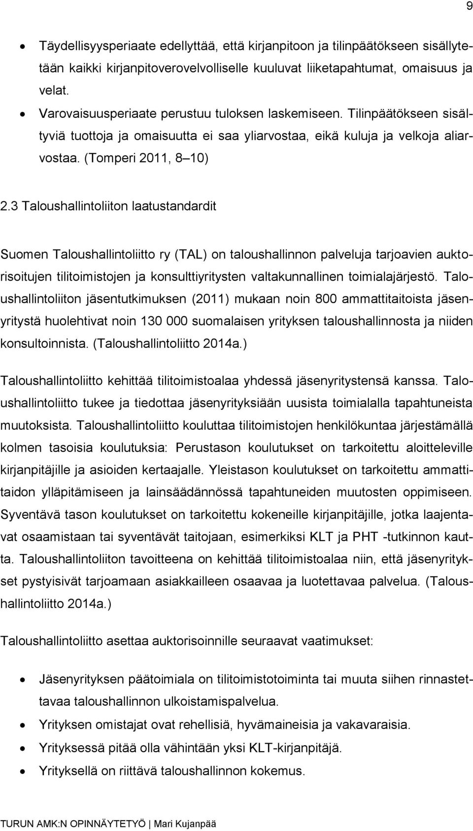 3 Taloushallintoliiton laatustandardit Suomen Taloushallintoliitto ry (TAL) on taloushallinnon palveluja tarjoavien auktorisoitujen tilitoimistojen ja konsulttiyritysten valtakunnallinen