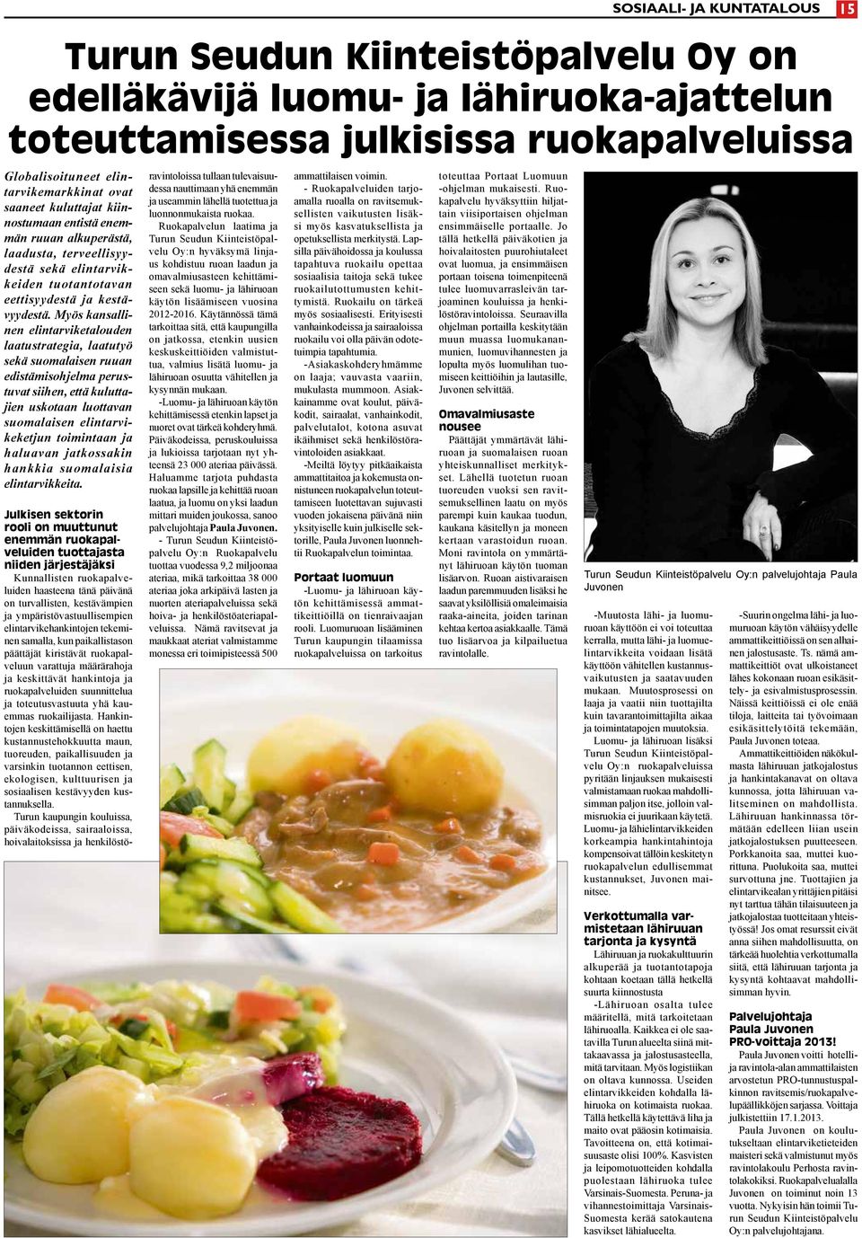 yös kansallinen elintarviketalouden laatustrategia, laatutyö sekä suomalaisen ruuan edistämisohjelma perustuvat siihen, että kuluttajien uskotaan luottavan suomalaisen elintarvikeketjun toimintaan ja