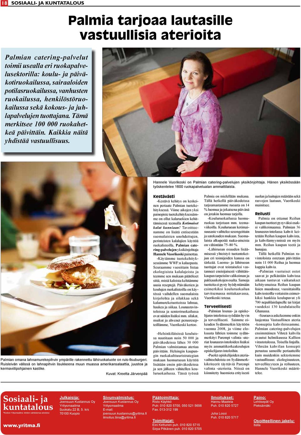 Palmia tarjoaa lautasille vastuullisia aterioita Hannele Vuorikoski on Palmian catering-palvelujen yksikönjohtaja. Hänen yksikössään työskentelee 1600 ruokapalvelualan ammattilaista.