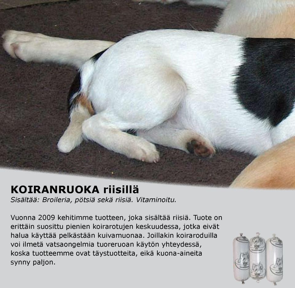 Tuote on erittäin suosittu pienien koirarotujen keskuudessa, jotka eivät halua käyttää