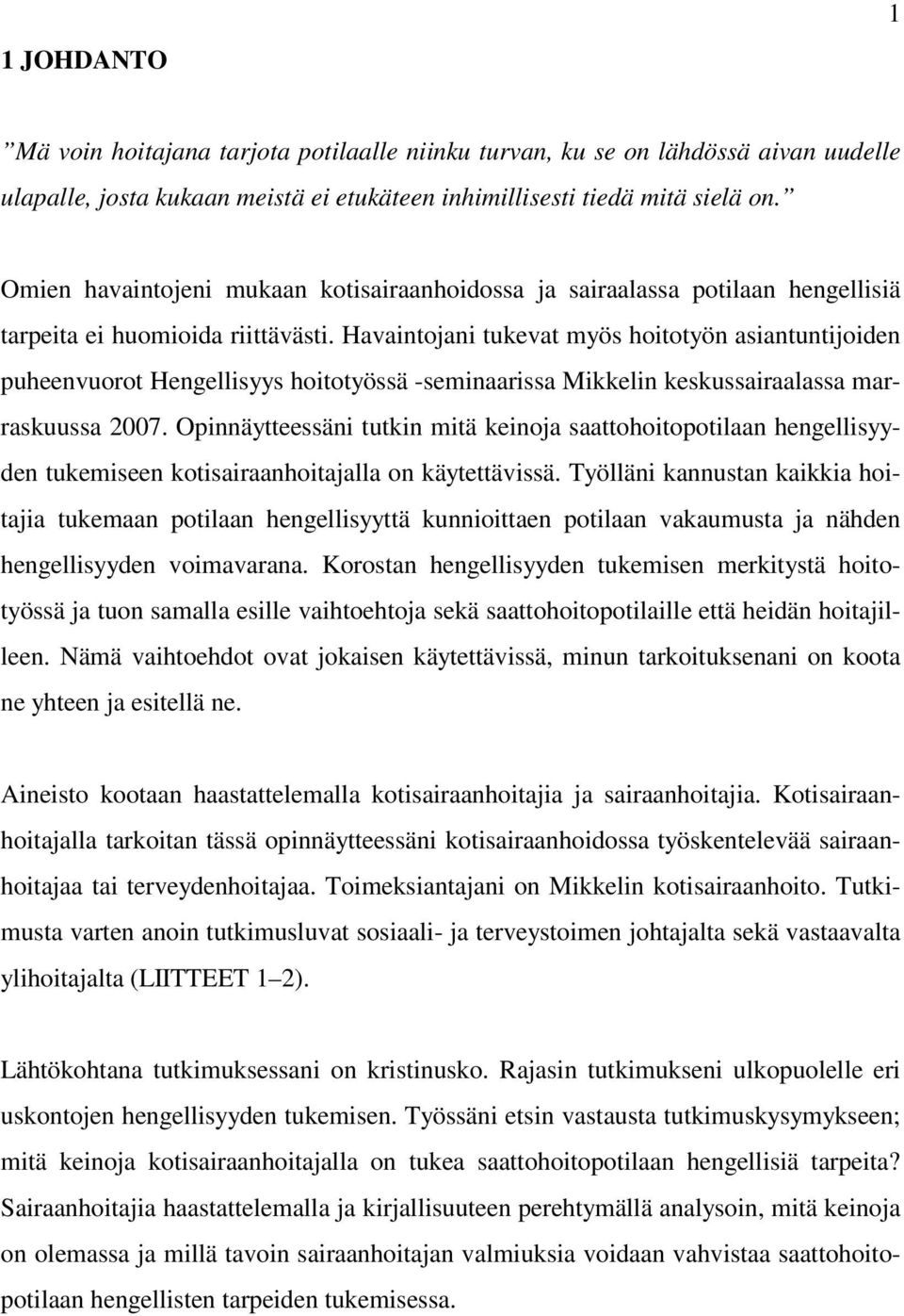 Havaintojani tukevat myös hoitotyön asiantuntijoiden puheenvuorot Hengellisyys hoitotyössä -seminaarissa Mikkelin keskussairaalassa marraskuussa 2007.