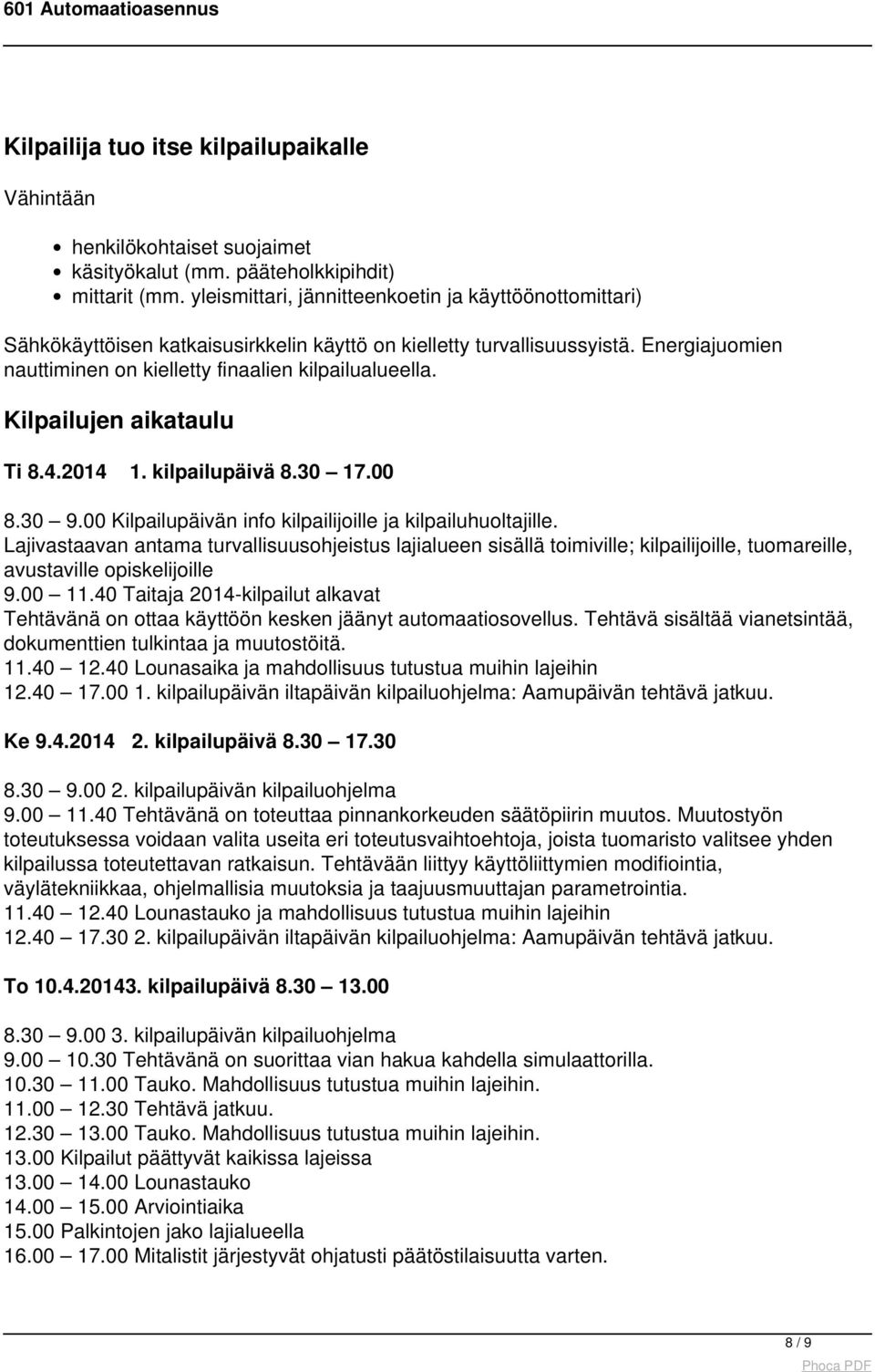 Kilpailujen aikataulu Ti 8.4.2014 1. kilpailupäivä 8.30 17.00 8.30 9.00 Kilpailupäivän info kilpailijoille ja kilpailuhuoltajille.