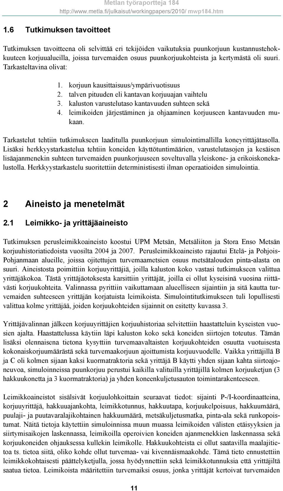 kaluston varustelutaso kantavuuden suhteen sekä 4. leimikoiden järjestäminen ja ohjaaminen korjuuseen kantavuuden mukaan.