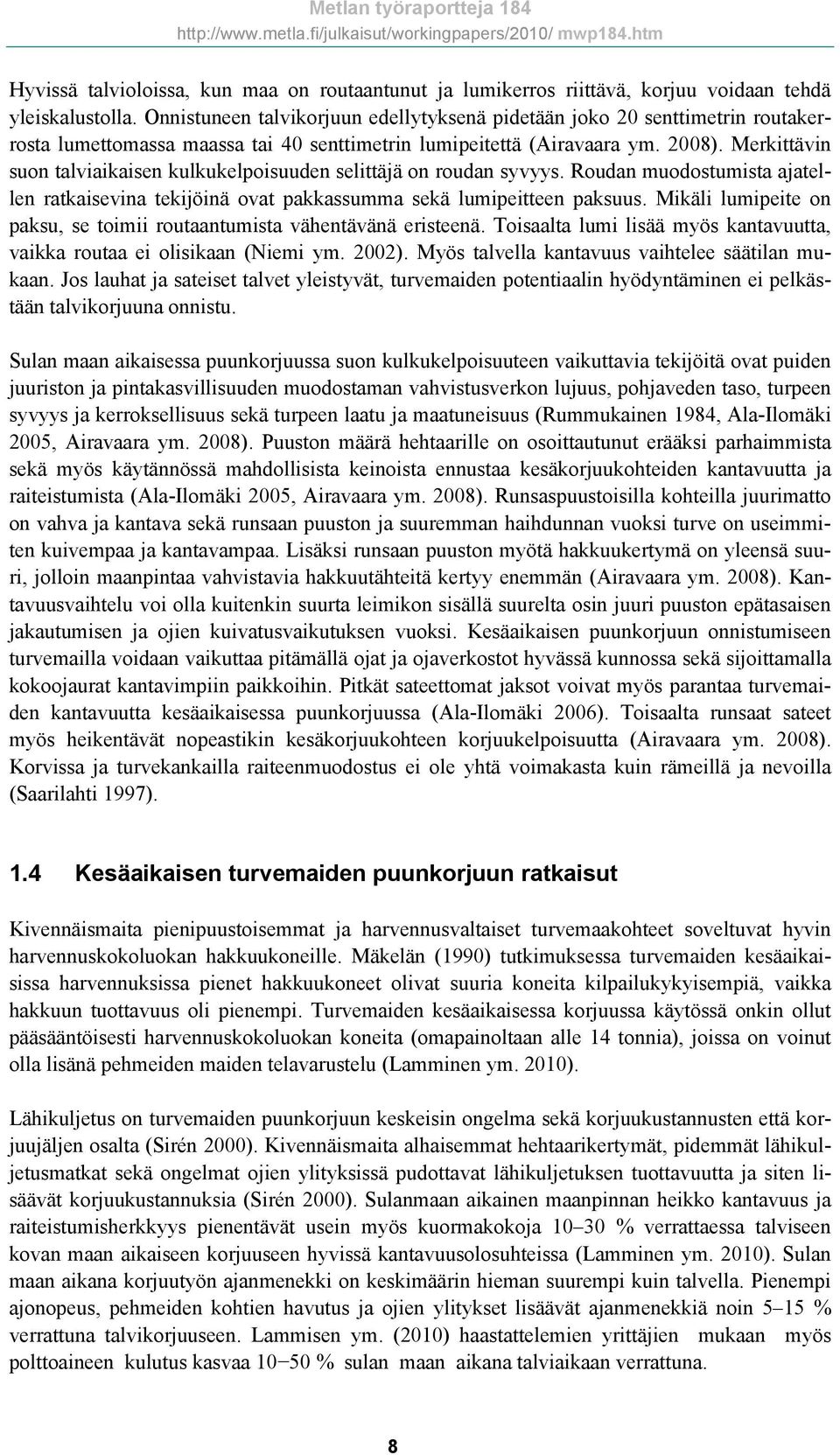 Merkittävin suon talviaikaisen kulkukelpoisuuden selittäjä on roudan syvyys. Roudan muodostumista ajatellen ratkaisevina tekijöinä ovat pakkassumma sekä lumipeitteen paksuus.