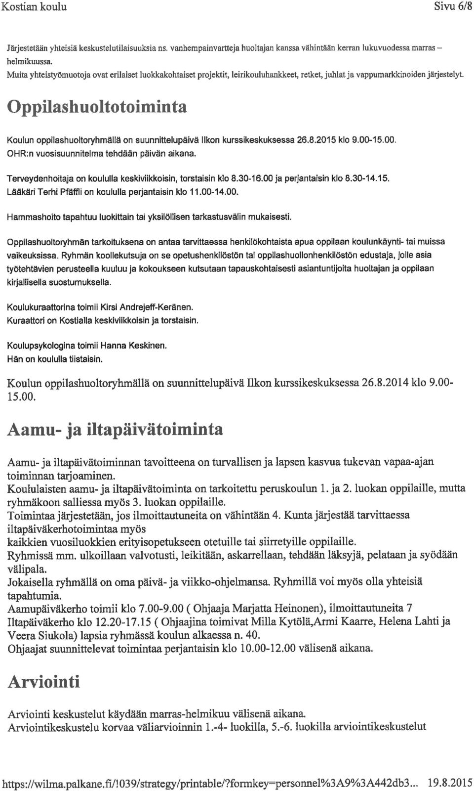 Oppilashuoltotoiminta Koulun oppilashuoltoryhmällä on suunnittelupäivä llkon kurssikeskuksessa 26. 8. 2015 klo 9. 00-15. 00. OHR:n vuosisuunnitelma tehdään päivän aikana.