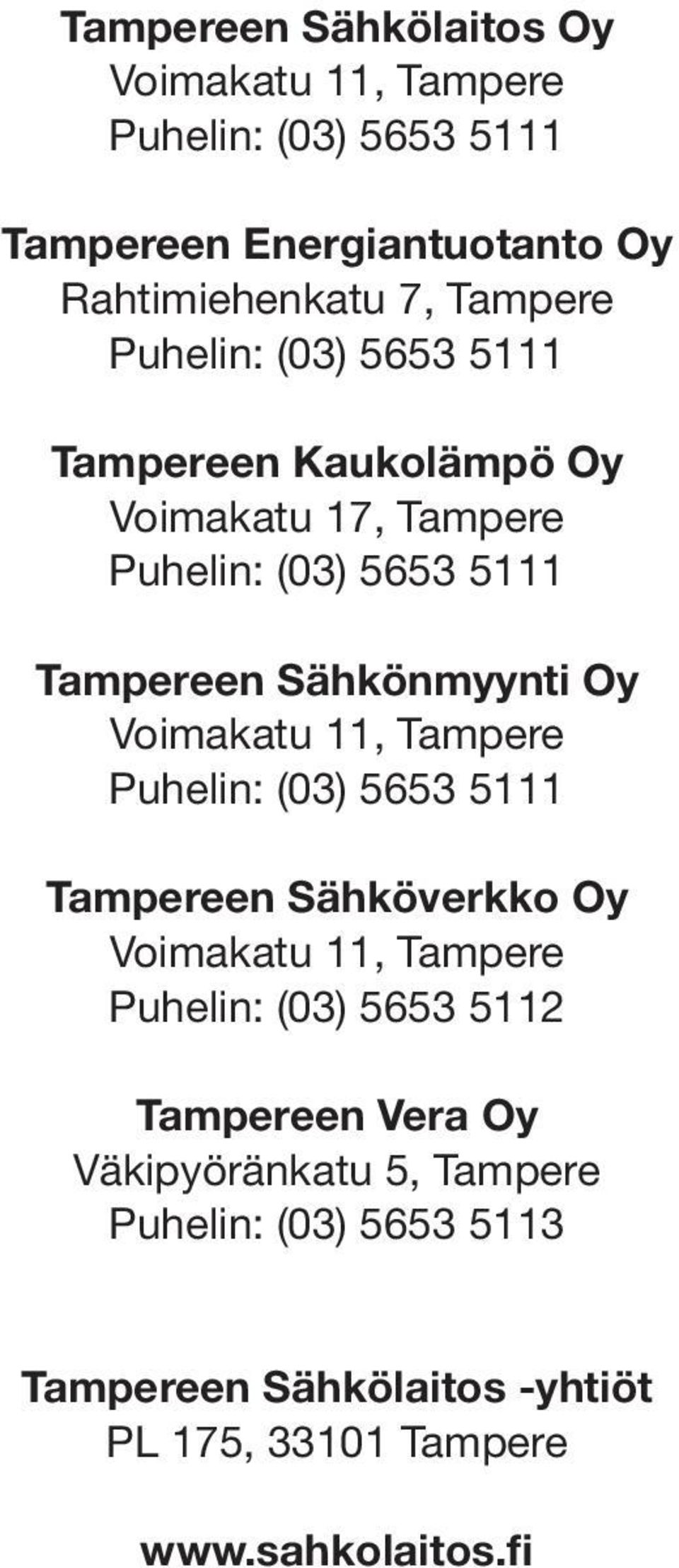 Voimakatu 11, Tampere Puhelin: (03) 5653 5111 Sähköverkko Oy Voimakatu 11, Tampere Puhelin: (03) 5653 5112