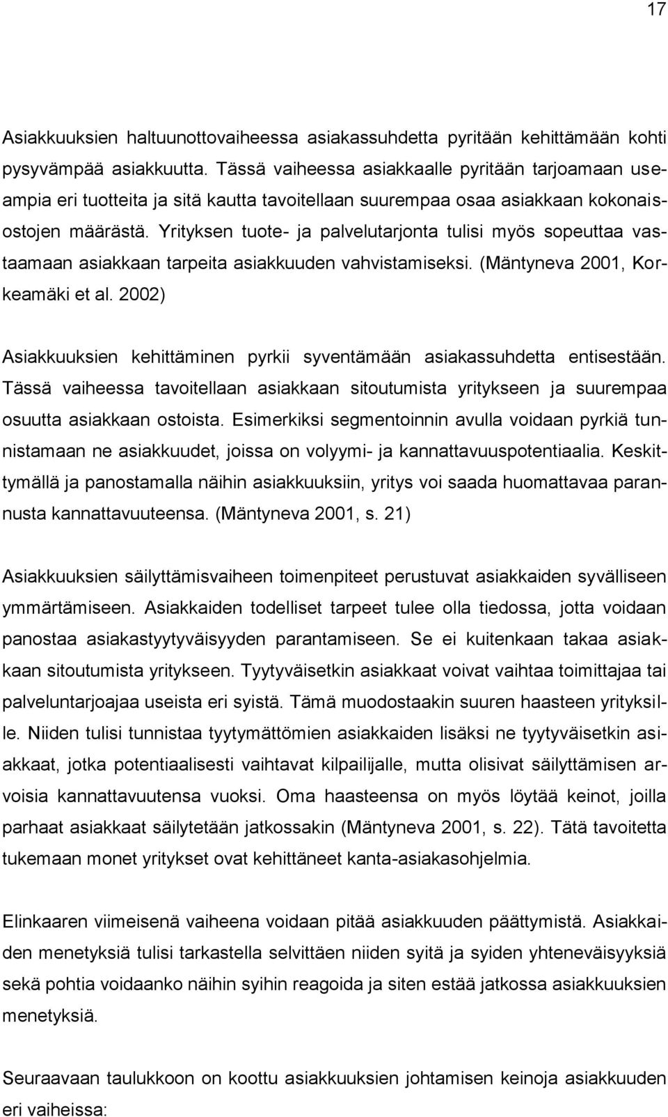 Yrityksen tuote- ja palvelutarjonta tulisi myös sopeuttaa vastaamaan asiakkaan tarpeita asiakkuuden vahvistamiseksi. (Mäntyneva 2001, Korkeamäki et al.