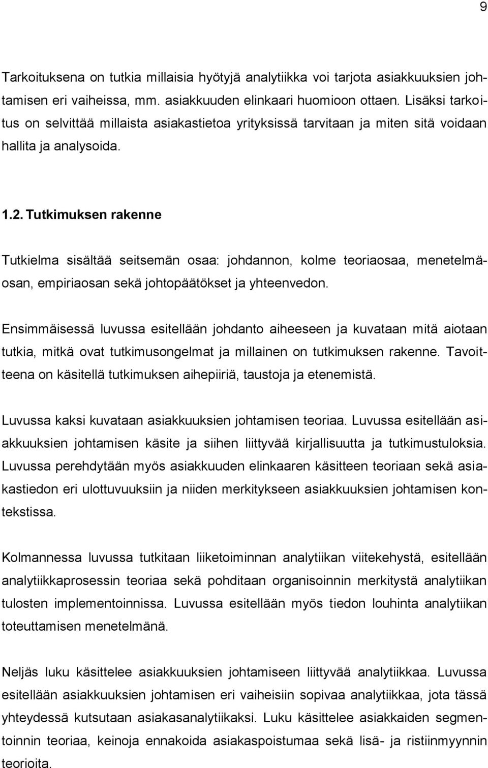 Tutkimuksen rakenne Tutkielma sisältää seitsemän osaa: johdannon, kolme teoriaosaa, menetelmäosan, empiriaosan sekä johtopäätökset ja yhteenvedon.