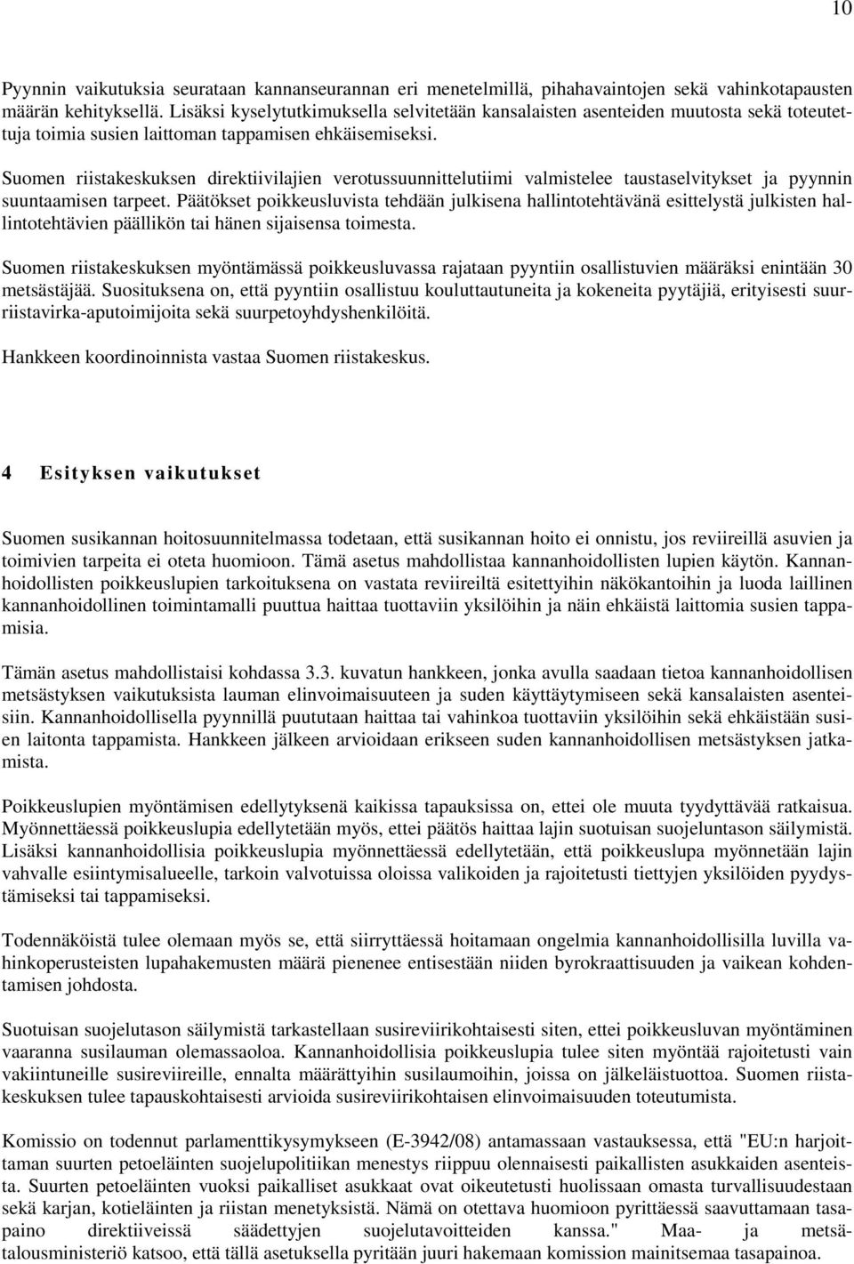 Suomen riistakeskuksen direktiivilajien verotussuunnittelutiimi valmistelee taustaselvitykset ja pyynnin suuntaamisen tarpeet.