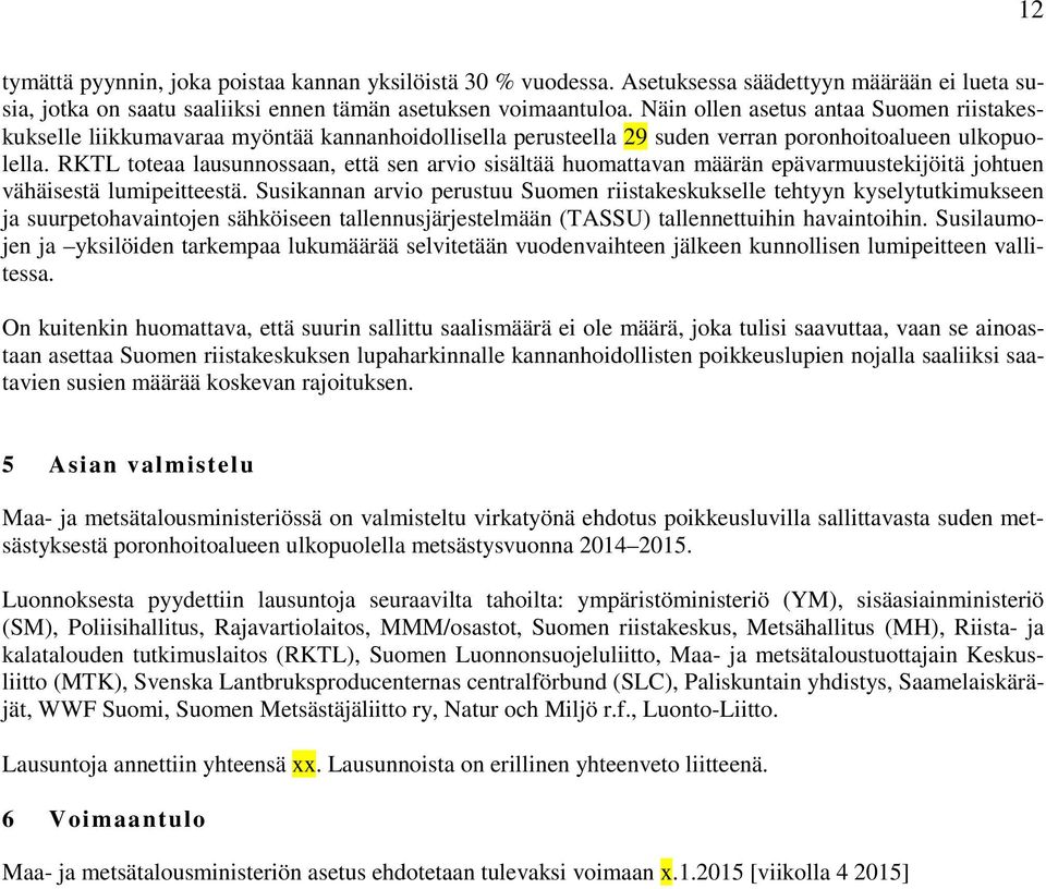 RKTL toteaa lausunnossaan, että sen arvio sisältää huomattavan määrän epävarmuustekijöitä johtuen vähäisestä lumipeitteestä.