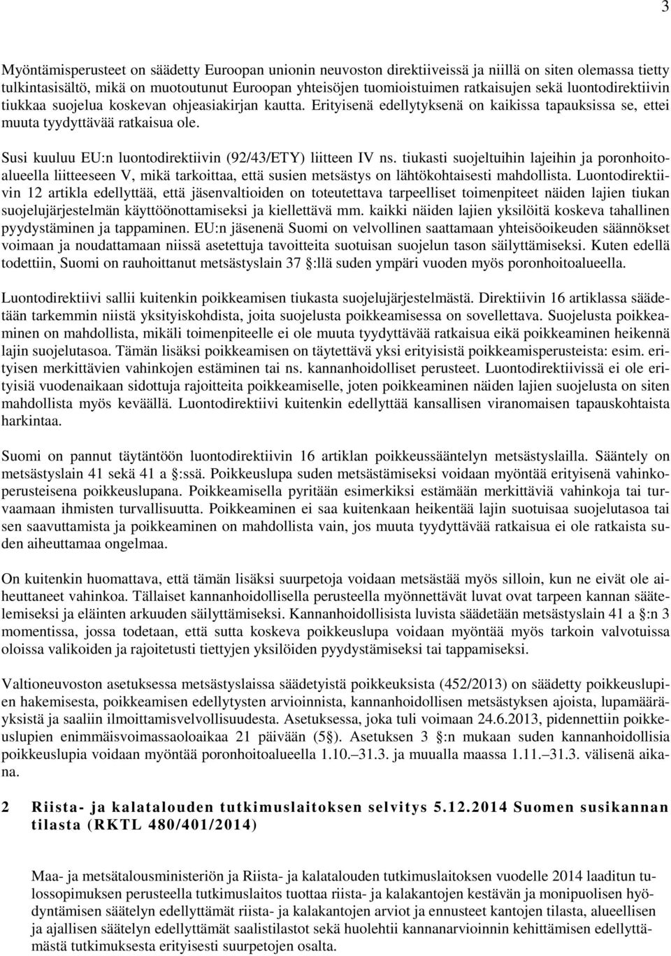 Susi kuuluu EU:n luontodirektiivin (92/43/ETY) liitteen IV ns.