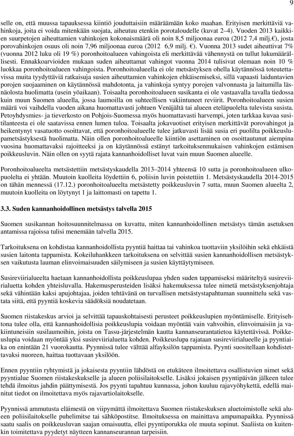 josta porovahinkojen osuus oli noin 7,96 miljoonaa euroa (2012 6,9 milj. ).
