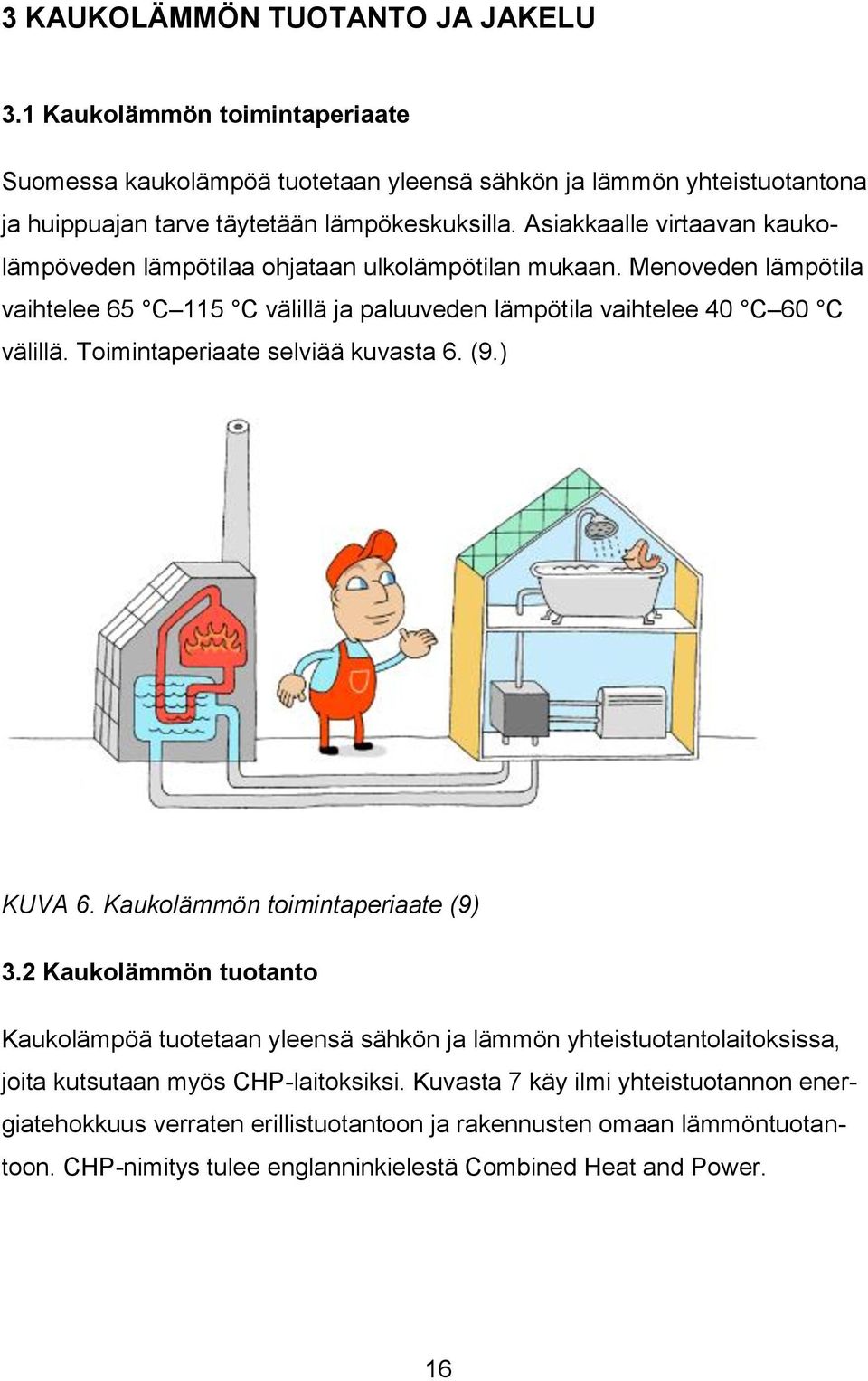 Toimintaperiaate selviää kuvasta 6. (9.) KUVA 6. Kaukolämmön toimintaperiaate (9) 3.