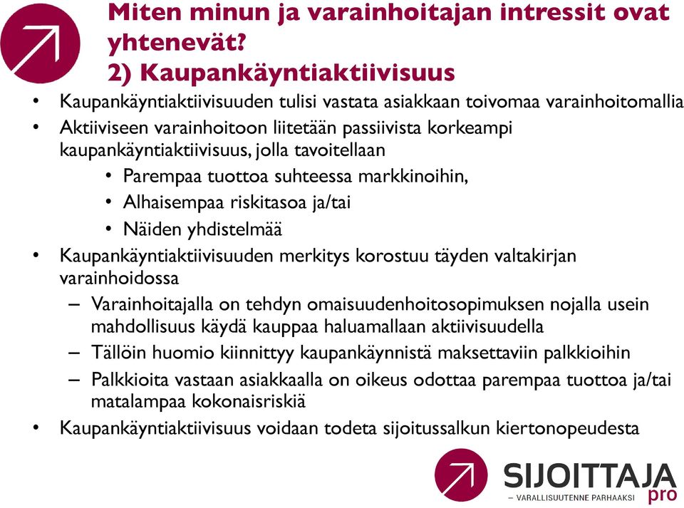 tavoitellaan Parempaa tuottoa suhteessa markkinoihin, Alhaisempaa riskitasoa ja/tai Näiden yhdistelmää Kaupankäyntiaktiivisuuden merkitys korostuu täyden valtakirjan varainhoidossa Varainhoitajalla