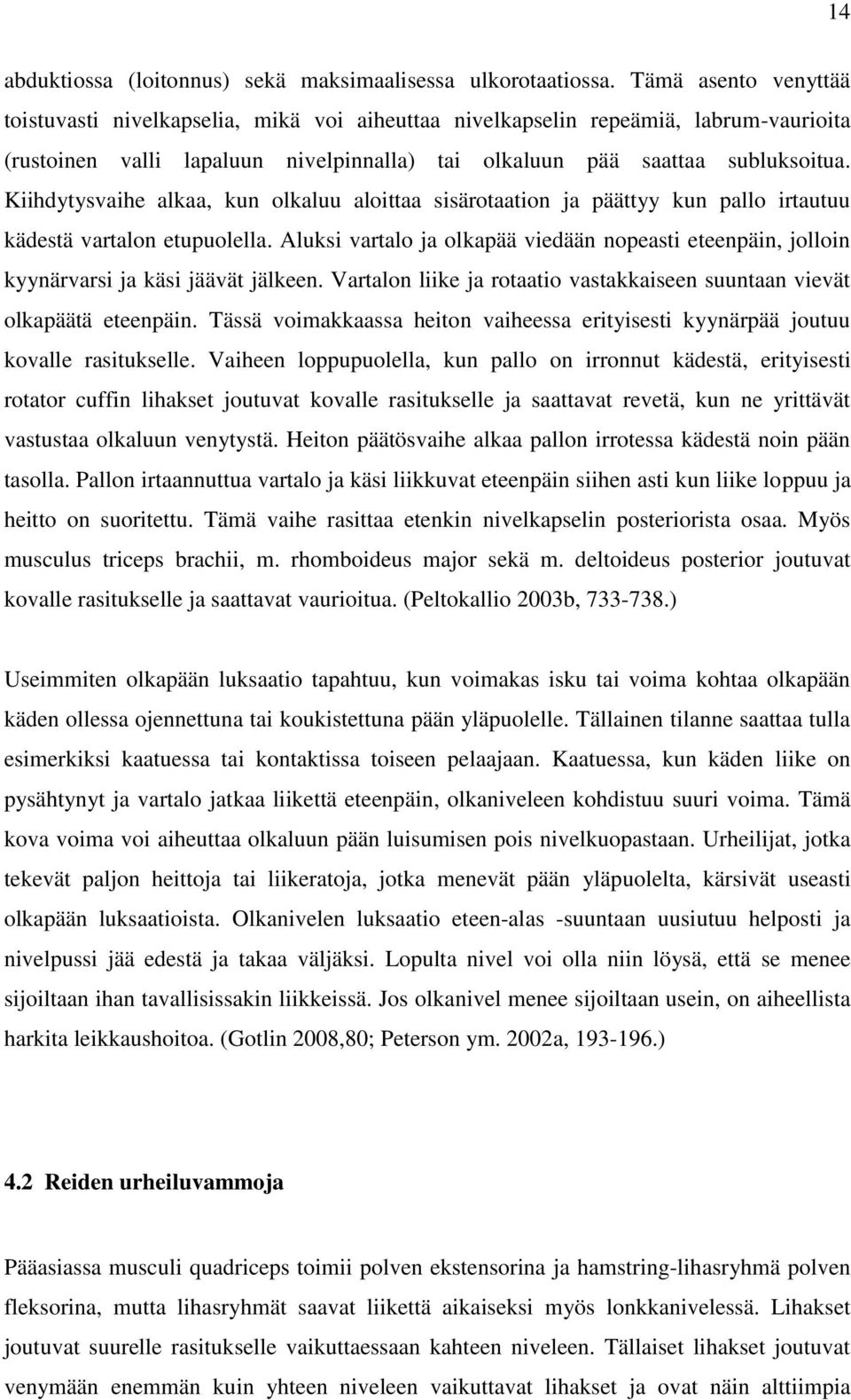 Kiihdytysvaihe alkaa, kun olkaluu aloittaa sisärotaation ja päättyy kun pallo irtautuu kädestä vartalon etupuolella.