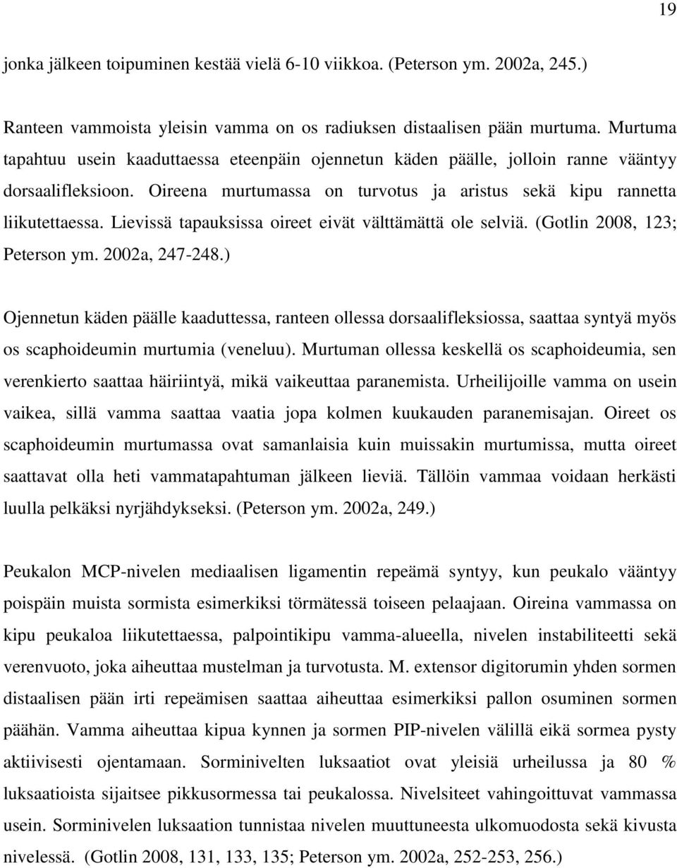 Lievissä tapauksissa oireet eivät välttämättä ole selviä. (Gotlin 2008, 123; Peterson ym. 2002a, 247-248.