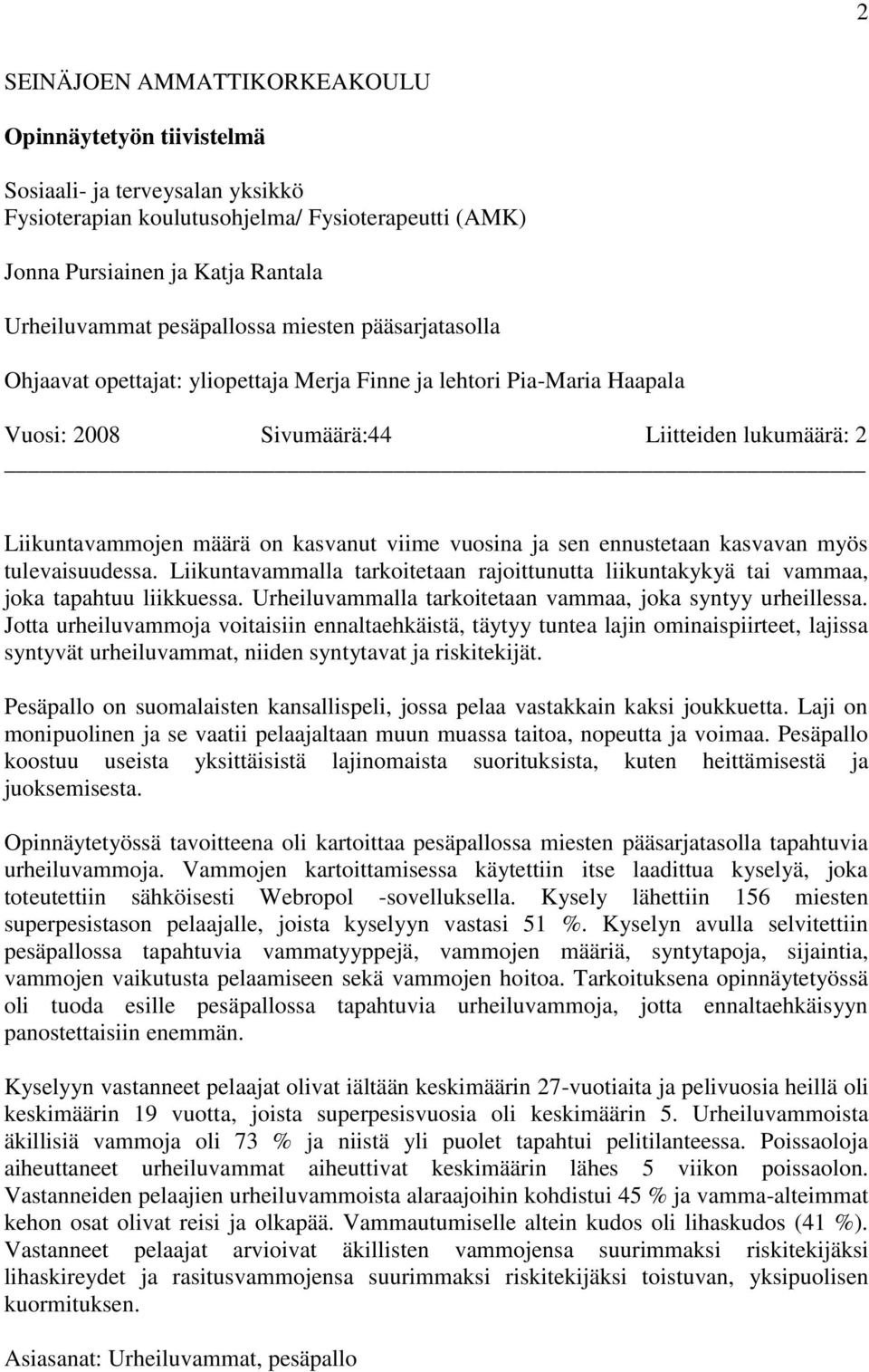 vuosina ja sen ennustetaan kasvavan myös tulevaisuudessa. Liikuntavammalla tarkoitetaan rajoittunutta liikuntakykyä tai vammaa, joka tapahtuu liikkuessa.